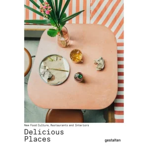 Gestalten Speisen^Delicious Places: New Food Culture, Restaurants, and Interiors