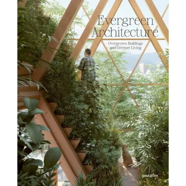 Gestalten Architektur^Evergreen Architecture: Overgrown Buildings and Greener Living