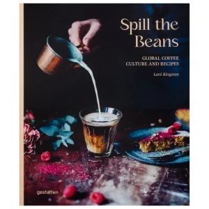 Gestalten Speisen^Spill the Beans: Global Coffee Culture and Recipes
