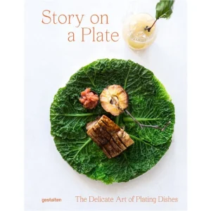 Gestalten Speisen^Story on a Plate: The Delicate Art of Plating Dishes