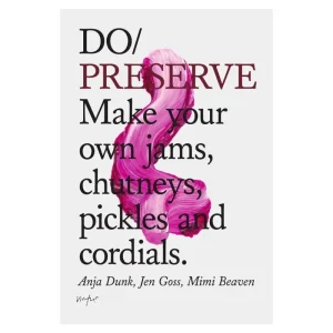 The Do Book Co Speisen^Do Preserve: Make your own jams, chutneys, pickles and cordials
