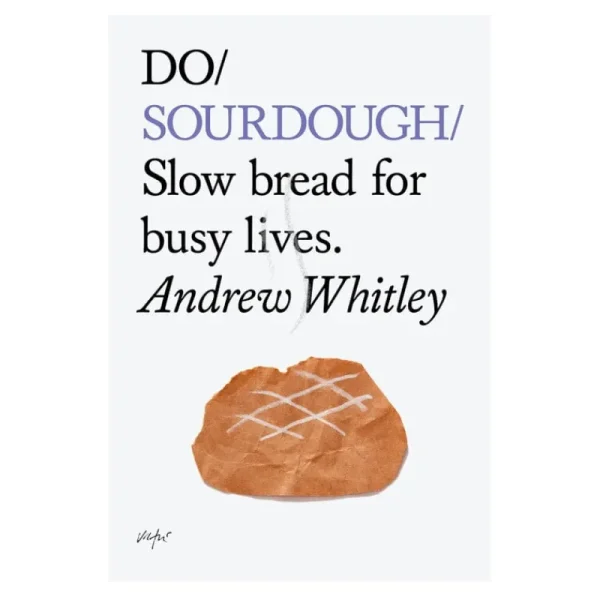 The Do Book Co Speisen^Do Sourdough: Slow bread for busy lives